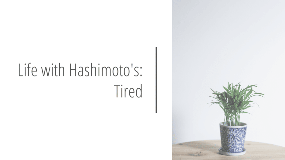 Life with Hashimoto's_ Tired