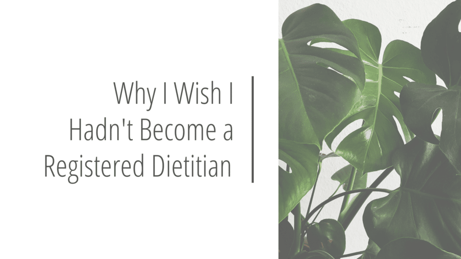 Why I Wish I Hadn't Become a Registered Dietitian