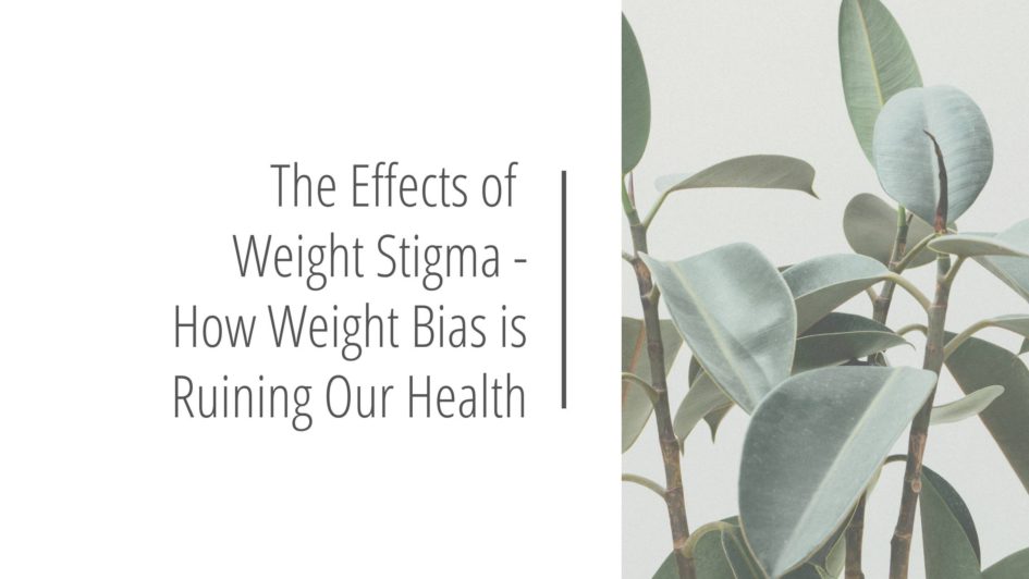 Post header image that reads The Effects of Weight Stigma - How Weight Bias is Ruining Our Health