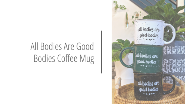 Post header image that reads All Bodies Are Good Bodies Coffee Mug