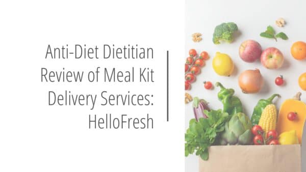 Post header image that reads Anti-Diet Dietitian Review of Meal Kit Delivery Services: HelloFresh