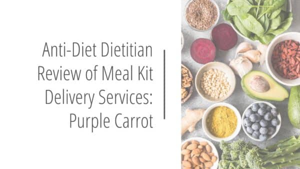 Post header image that reads Anti-Diet Dietitian Review of Meal Kit Delivery Services: Purple Carrot