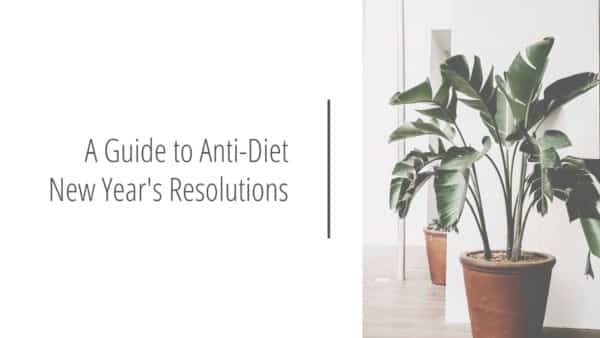 Post header image that reads A Guide to Anti-Diet New Year's Resolutions